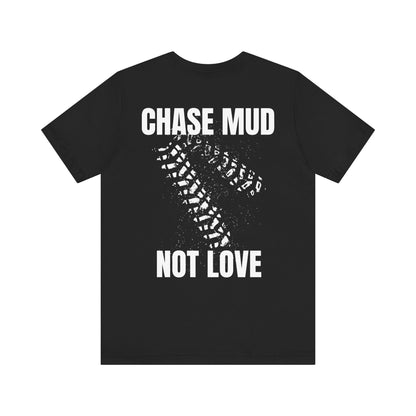 Chase Mud, Not Love | Classic Unisex Tee | Off-Roading | 4-Wheeling