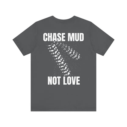 Chase Mud, Not Love | Classic Unisex Tee | Off-Roading | 4-Wheeling