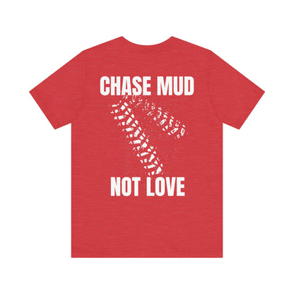 Chase Mud, Not Love | Classic Unisex Tee | Off-Roading | 4-Wheeling